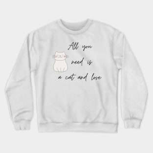 All You Need Is Love and A Cat Crewneck Sweatshirt